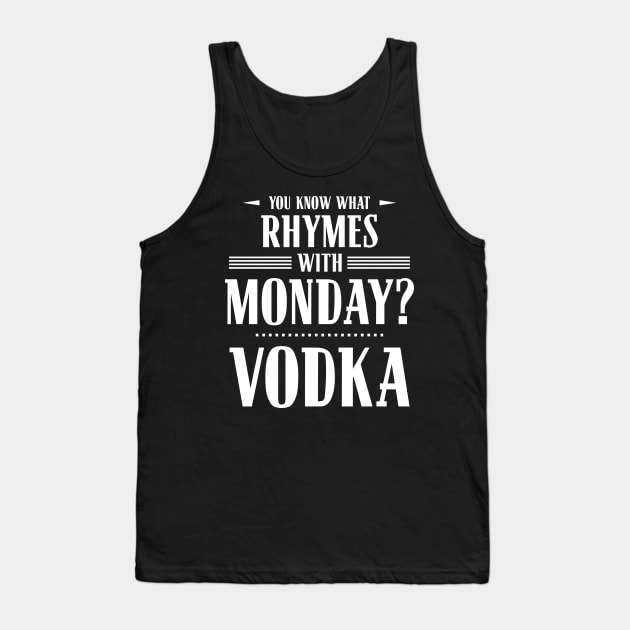 You Know What Rhymes with Monday? Vodka Tank Top by wheedesign